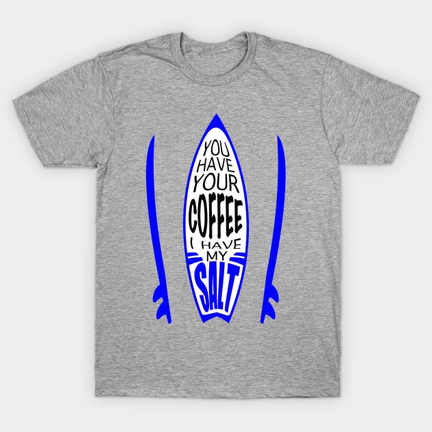 Surfing salt addict surfboard art T-Shirt by Shanti-Ru Design